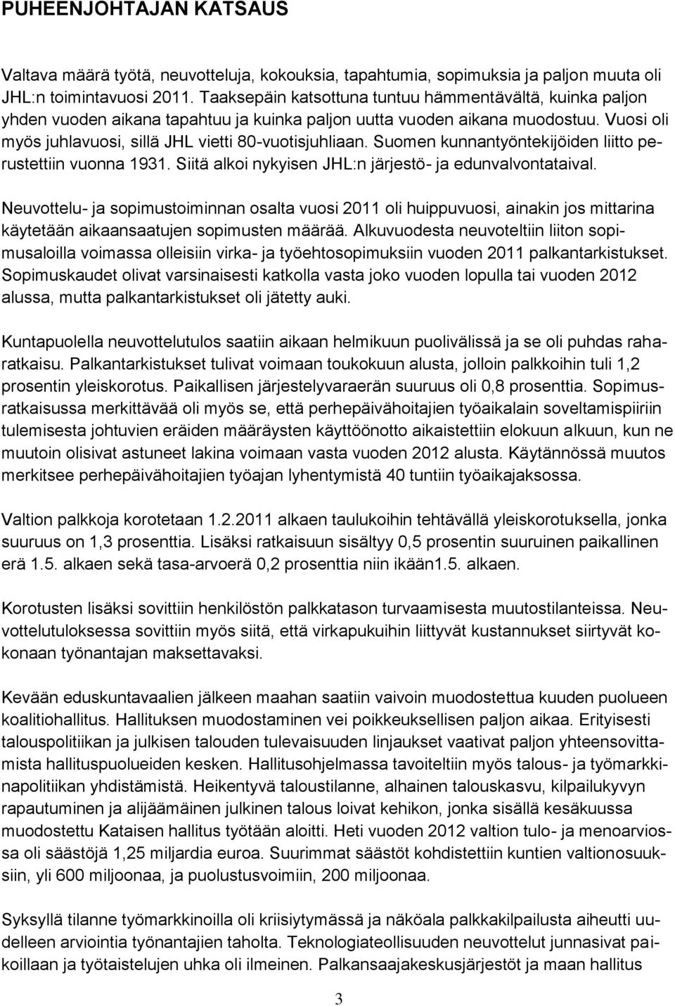 Suomen kunnantyöntekijöiden liitto perustettiin vuonna 1931. Siitä alkoi nykyisen JHL:n järjestö- ja edunvalvontataival.