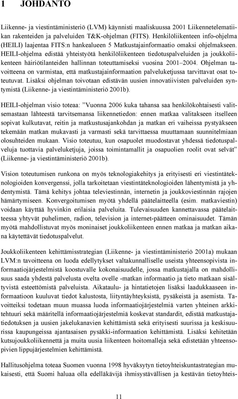 HEILI-ohjelma edistää yhteistyötä henkilöliikenteen tiedotuspalveluiden ja joukkoliikenteen häiriötilanteiden hallinnan toteuttamiseksi vuosina 2001 2004.