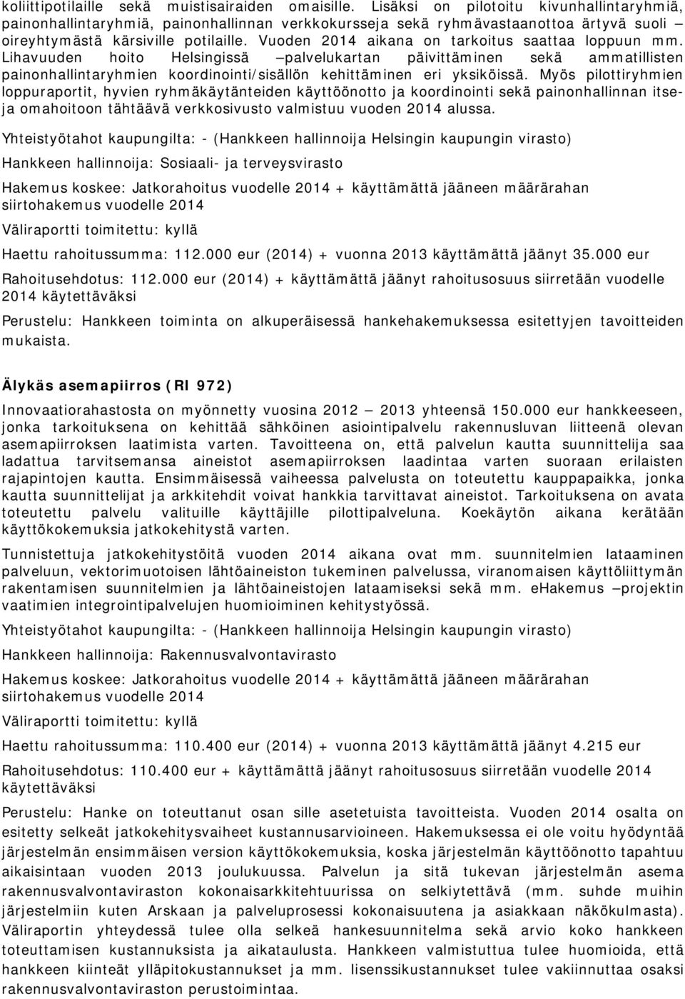 Vuoden 2014 aikana on tarkoitus saattaa loppuun mm. Lihavuuden hoito Helsingissä palvelukartan päivittäminen sekä ammatillisten painonhallintaryhmien koordinointi/sisällön kehittäminen eri yksiköissä.