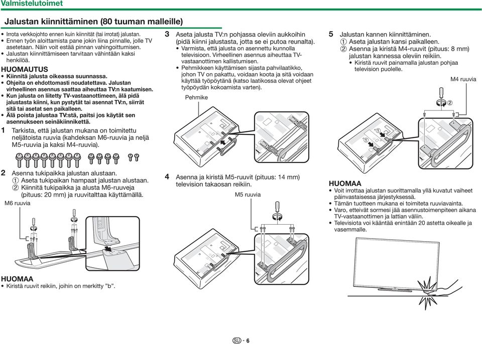Jalustan virheellinen asennus saattaa aiheuttaa TV:n kaatumisen.