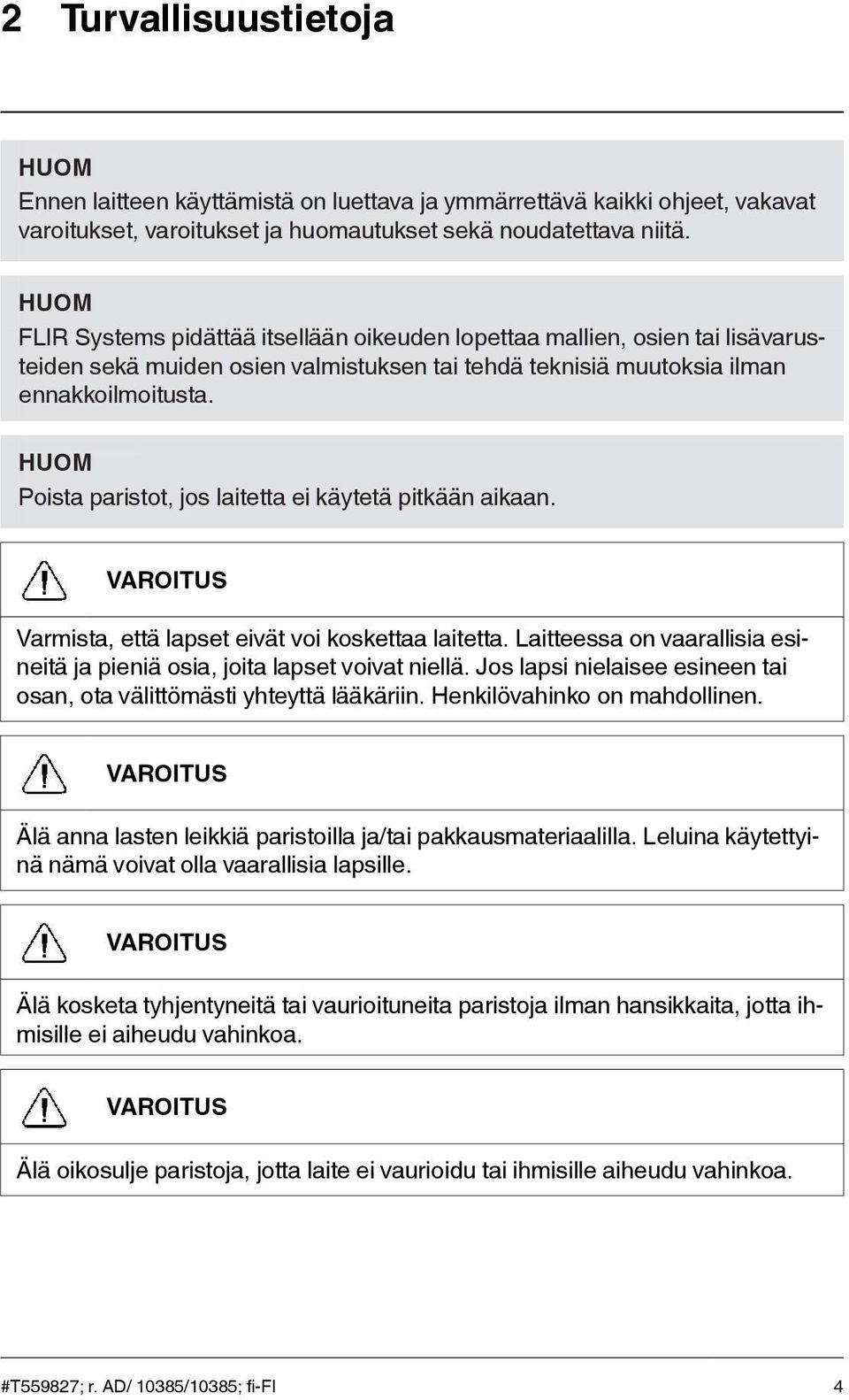 HUOM Poista paristot, jos laitetta ei käytetä pitkään aikaan. VAROITUS Varmista, että lapset eivät voi koskettaa laitetta.