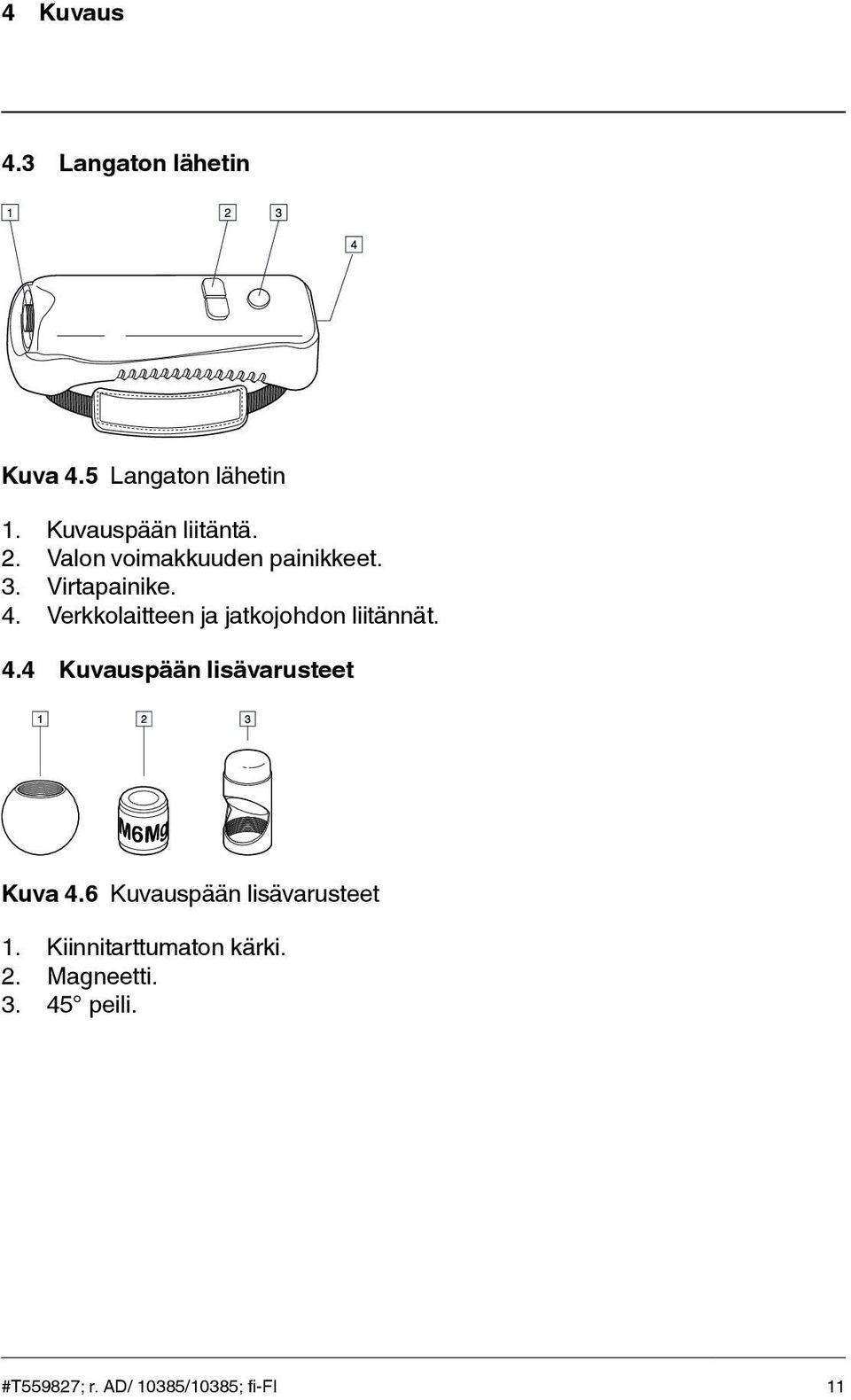 Verkkolaitteen ja jatkojohdon liitännät. 4.4 Kuvauspään lisävarusteet Kuva 4.