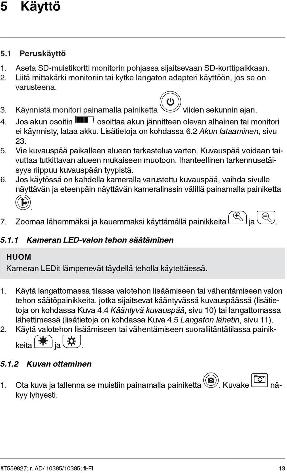 2 Akun lataaminen, sivu 23. 5. Vie kuvauspää paikalleen alueen tarkastelua varten. Kuvauspää voidaan taivuttaa tutkittavan alueen mukaiseen muotoon.