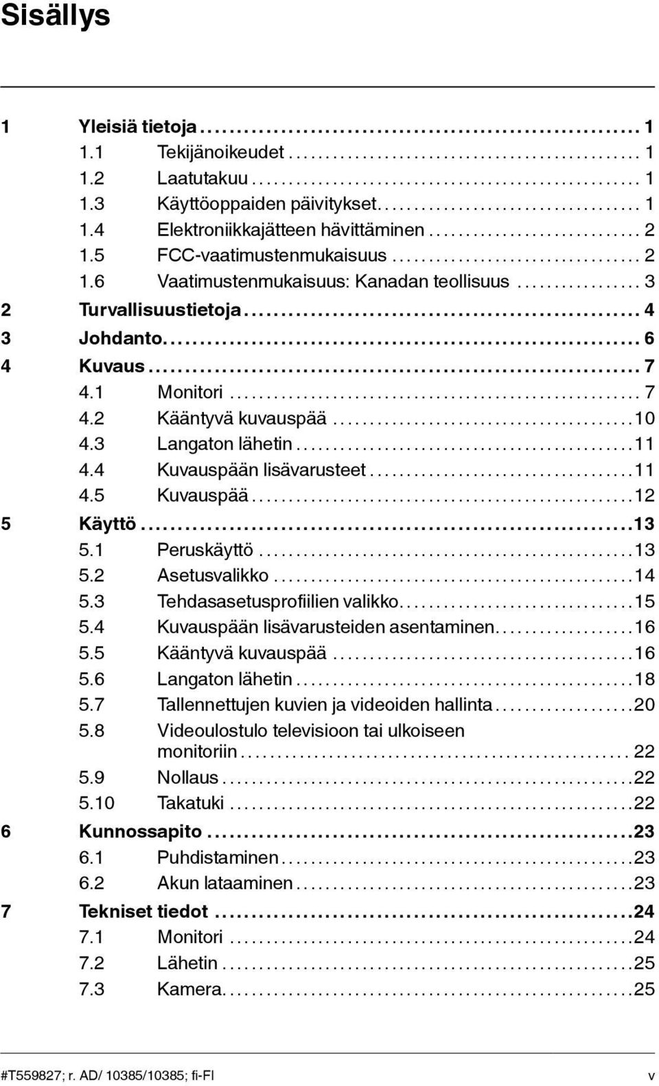 3 Langaton lähetin...11 4.4 Kuvauspään lisävarusteet...11 4.5 Kuvauspää...12 5 Käyttö...13 5.1 Peruskäyttö...13 5.2 Asetusvalikko...14 5.3 Tehdasasetusprofiilien valikko....15 5.