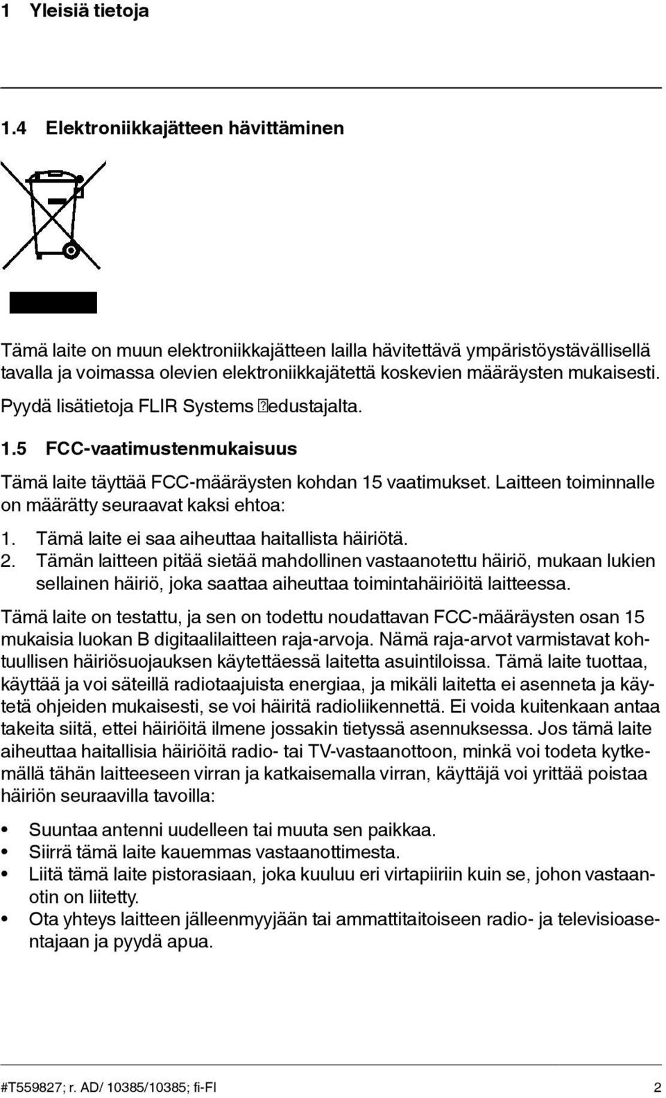 Pyydä lisätietoja FLIR Systems 1.5 FCC-vaatimustenmukaisuus edustajalta. Tämä laite täyttää FCC-määräysten kohdan 15 vaatimukset. Laitteen toiminnalle on määrätty seuraavat kaksi ehtoa: 1.