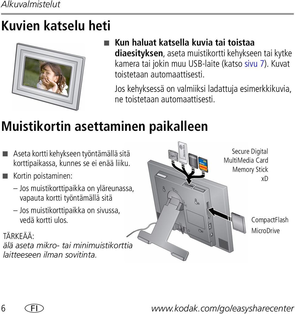 Muistikortin asettaminen paikalleen Aseta kortti kehykseen työntämällä sitä korttipaikassa, kunnes se ei enää liiku.