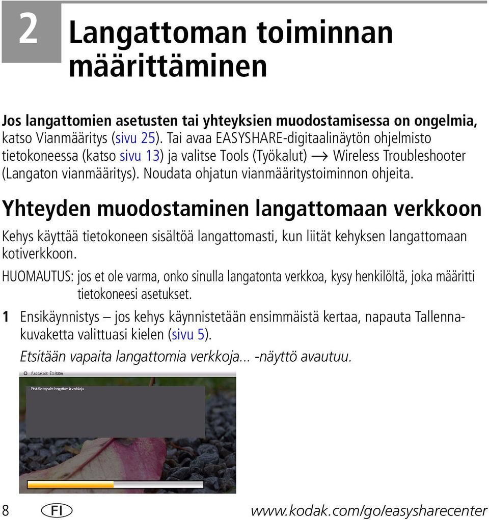 Yhteyden muodostaminen langattomaan verkkoon Kehys käyttää tietokoneen sisältöä langattomasti, kun liität kehyksen langattomaan kotiverkkoon.