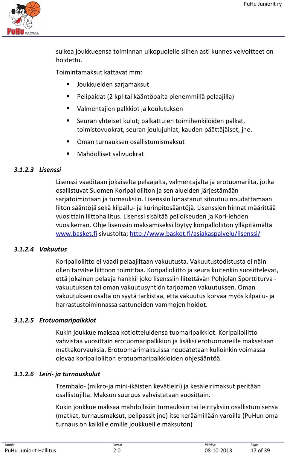 palkat, toimistovuokrat, seuran joulujuhlat, kauden päättäjäiset, jne.