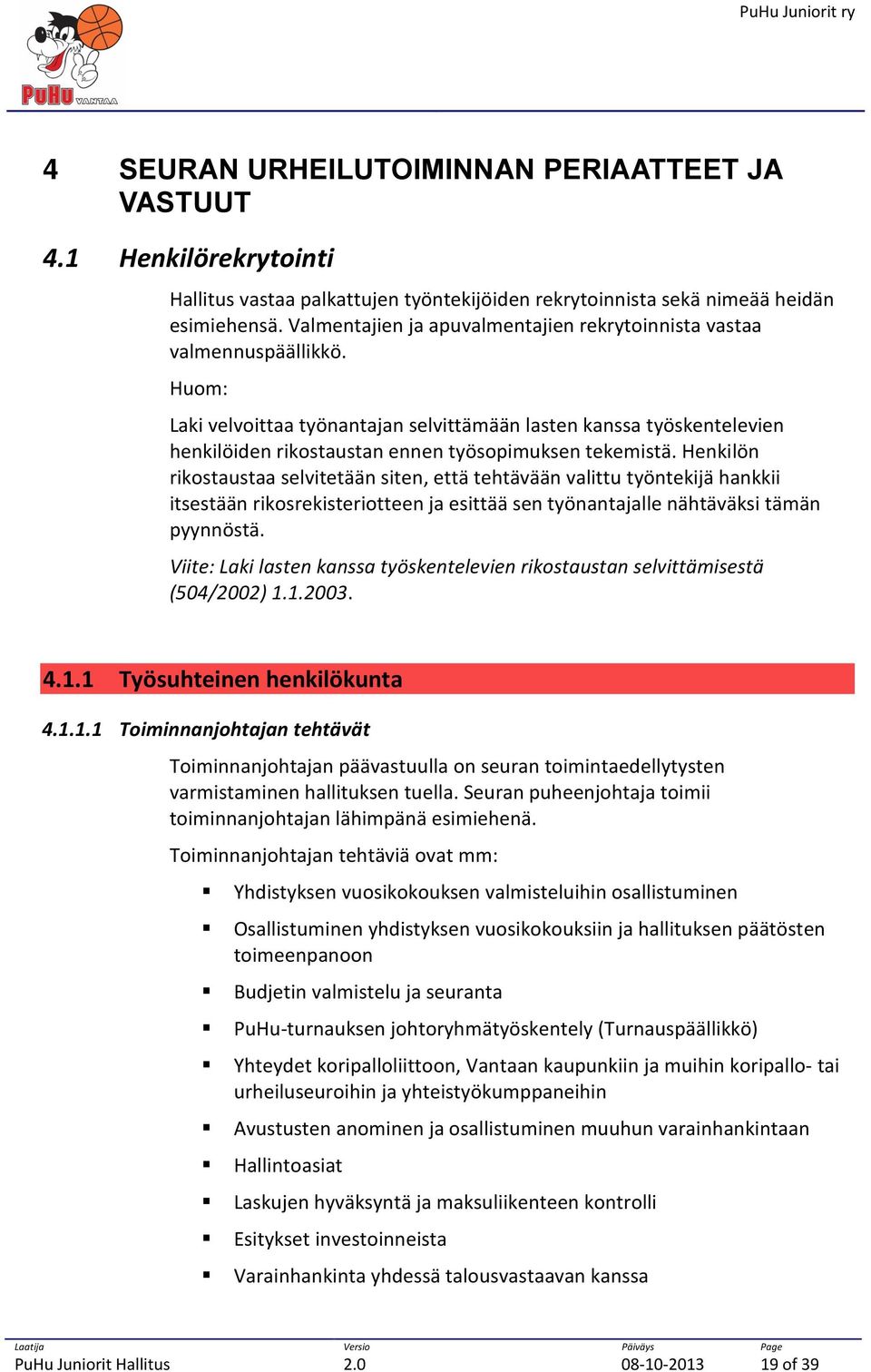 Huom: Laki velvoittaa työnantajan selvittämään lasten kanssa työskentelevien henkilöiden rikostaustan ennen työsopimuksen tekemistä.