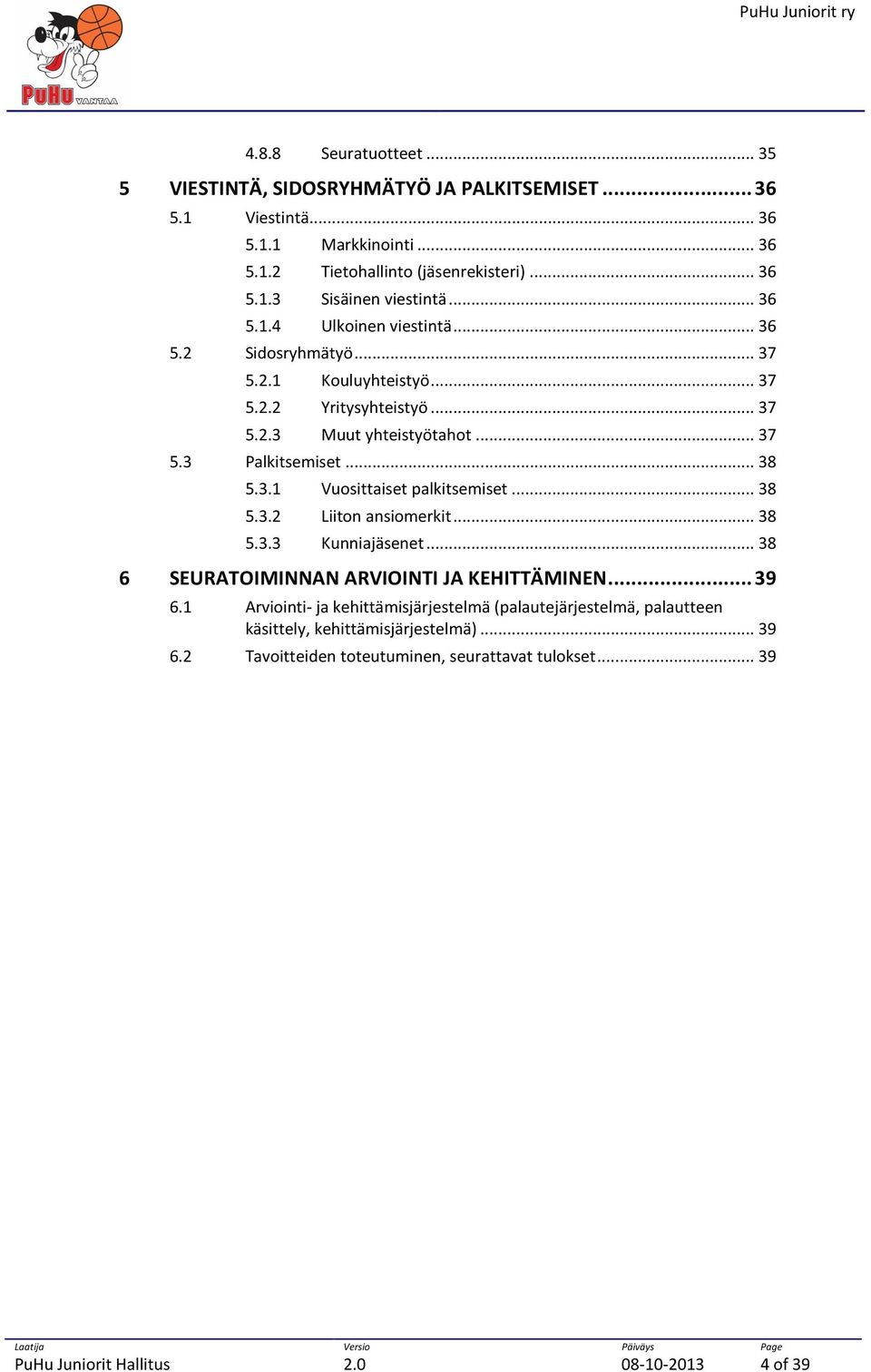 .. 38 5.3.2 Liiton ansiomerkit... 38 5.3.3 Kunniajäsenet... 38 6 SEURATOIMINNAN ARVIOINTI JA KEHITTÄMINEN... 39 6.