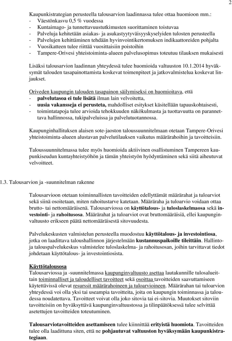 kehittäminen tehdään hyvinvointikertomuksen indikaattoreiden pohjalta - Vuosikatteen tulee riittää vuosittaisiin poistoihin - Tampere-Orivesi yhteistoiminta-alueen palvelusopimus toteutuu tilauksen