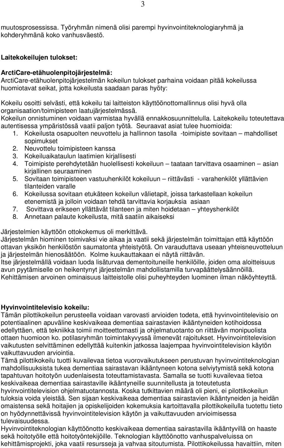 paras hyöty: Kokeilu osoitti selvästi, että kokeilu tai laitteiston käyttöönottomallinnus olisi hyvä olla organisaation/toimipisteen laatujärjestelmässä.