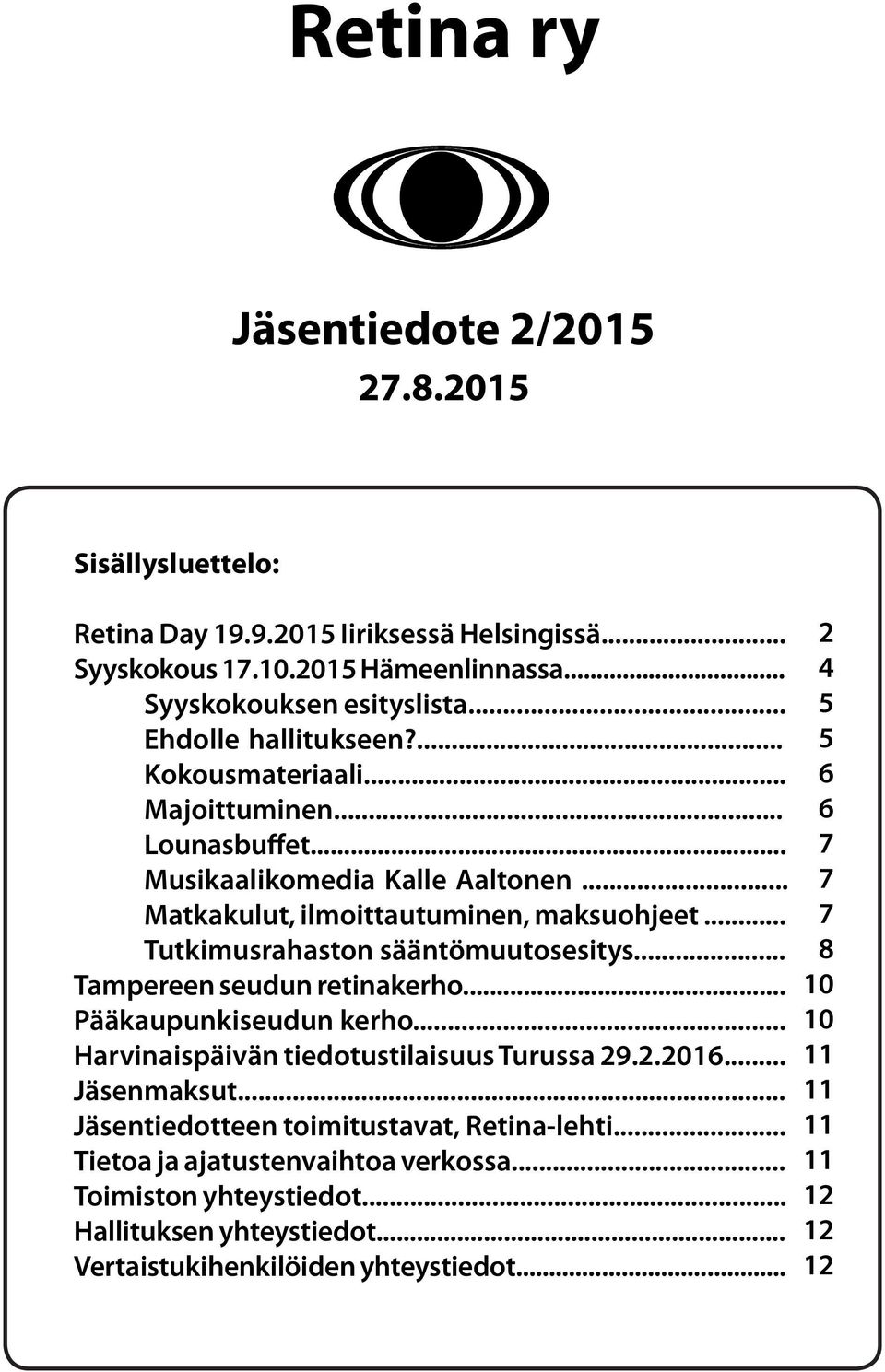 .. Tutkimusrahaston sääntömuutosesitys... Tampereen seudun retinakerho... Pääkaupunkiseudun kerho... Harvinaispäivän tiedotustilaisuus Turussa 29.2.2016... Jäsenmaksut.