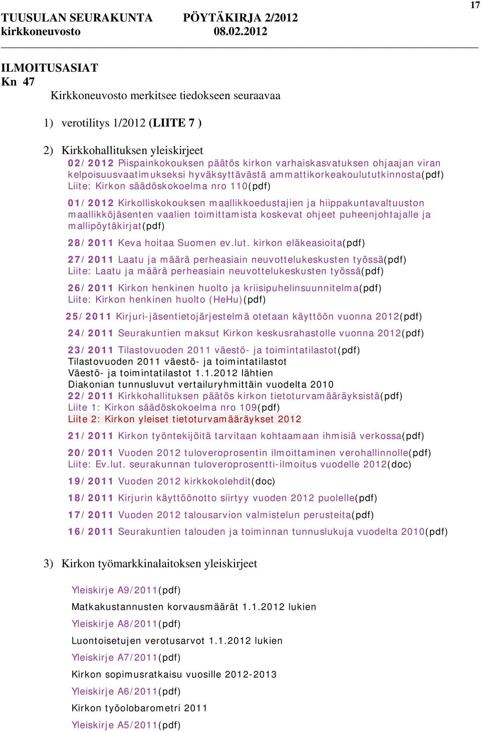 hiippakuntavaltuuston maallikköjäsenten vaalien toimittamista koskevat ohjeet puheenjohtajalle ja mallipöytäkirjat(pdf) 28/2011 Keva hoitaa Suomen ev.lut.
