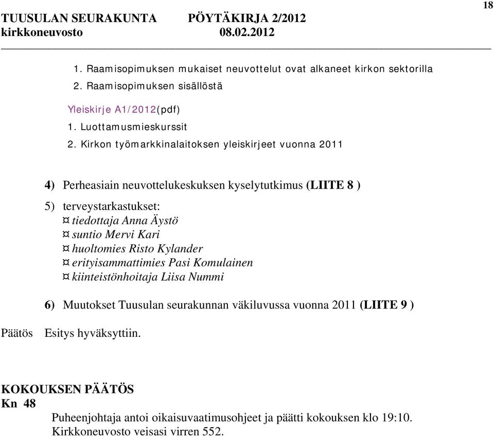 Äystö suntio Mervi Kari huoltomies Risto Kylander erityisammattimies Pasi Komulainen kiinteistönhoitaja Liisa Nummi 6) Muutokset Tuusulan seurakunnan