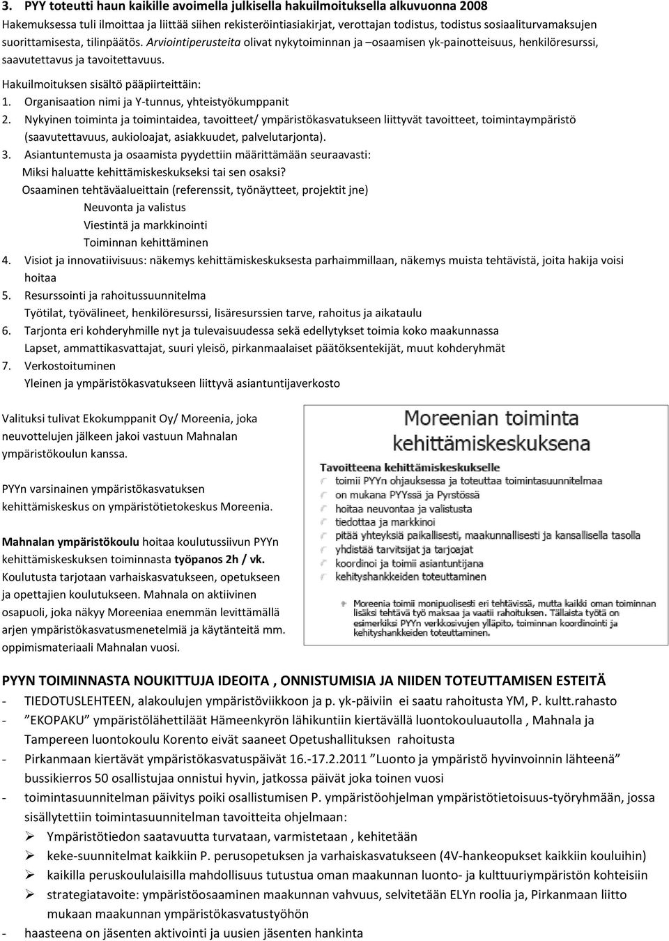 Hakuilmoituksen sisältö pääpiirteittäin: 1. Organisaation nimi ja Y-tunnus, yhteistyökumppanit 2.