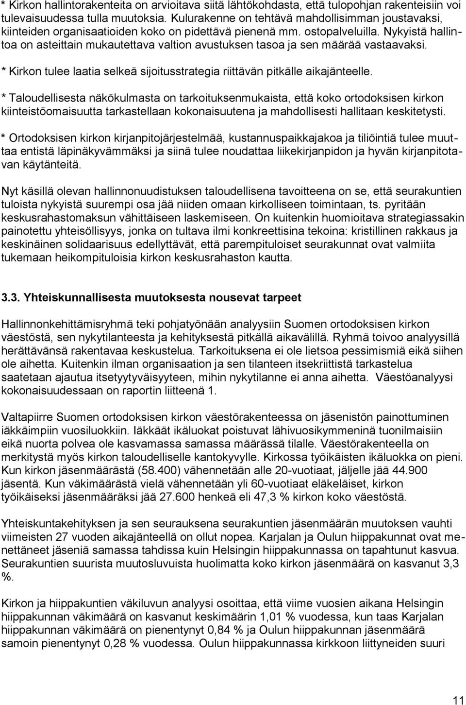 Nykyistä hallintoa on asteittain mukautettava valtion avustuksen tasoa ja sen määrää vastaavaksi. * Kirkon tulee laatia selkeä sijoitusstrategia riittävän pitkälle aikajänteelle.