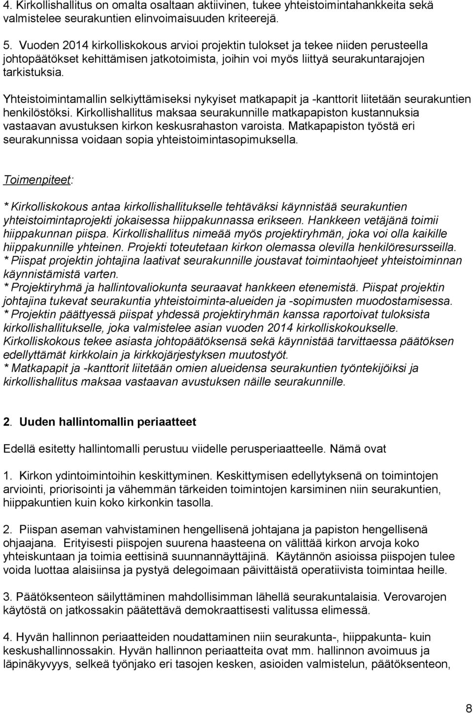 Yhteistoimintamallin selkiyttämiseksi nykyiset matkapapit ja -kanttorit liitetään seurakuntien henkilöstöksi.