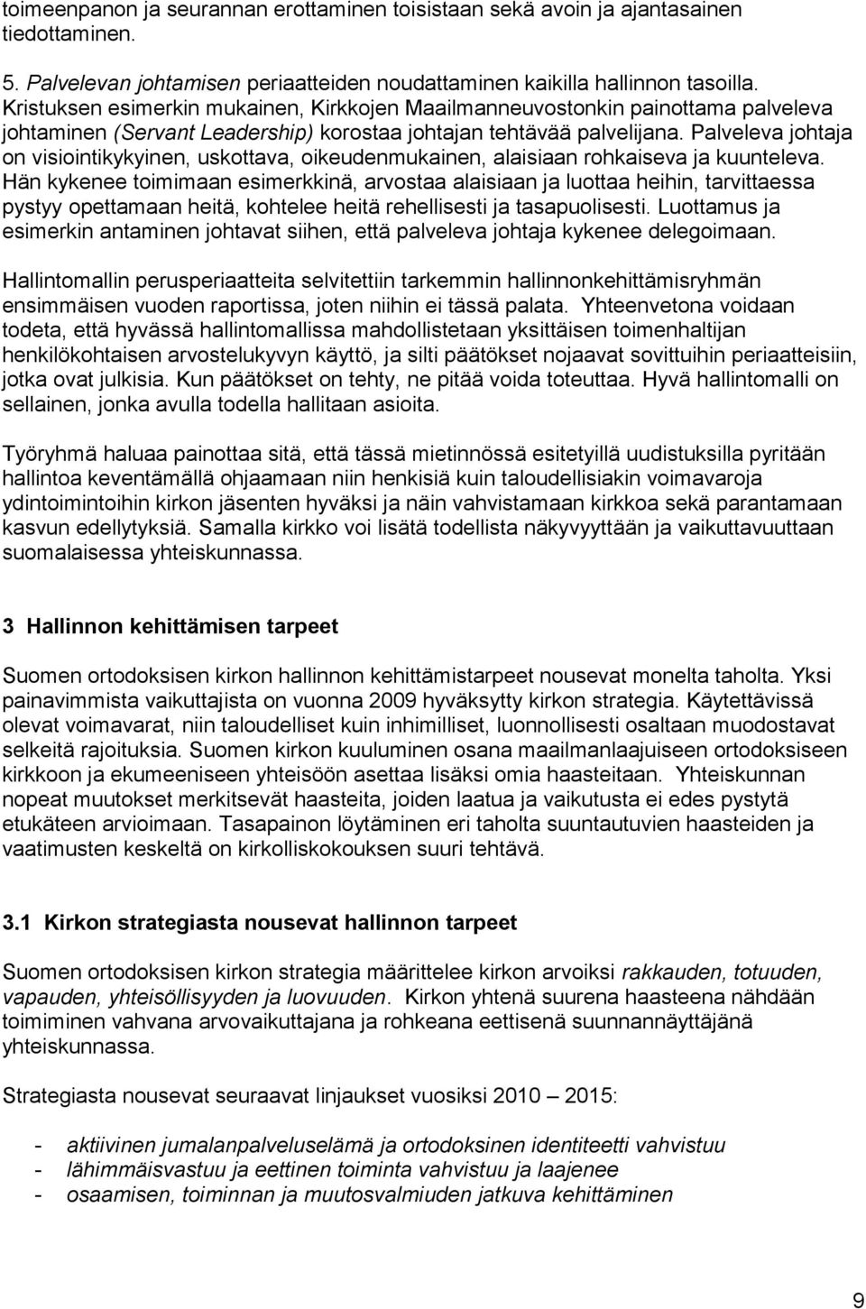 Palveleva johtaja on visiointikykyinen, uskottava, oikeudenmukainen, alaisiaan rohkaiseva ja kuunteleva.