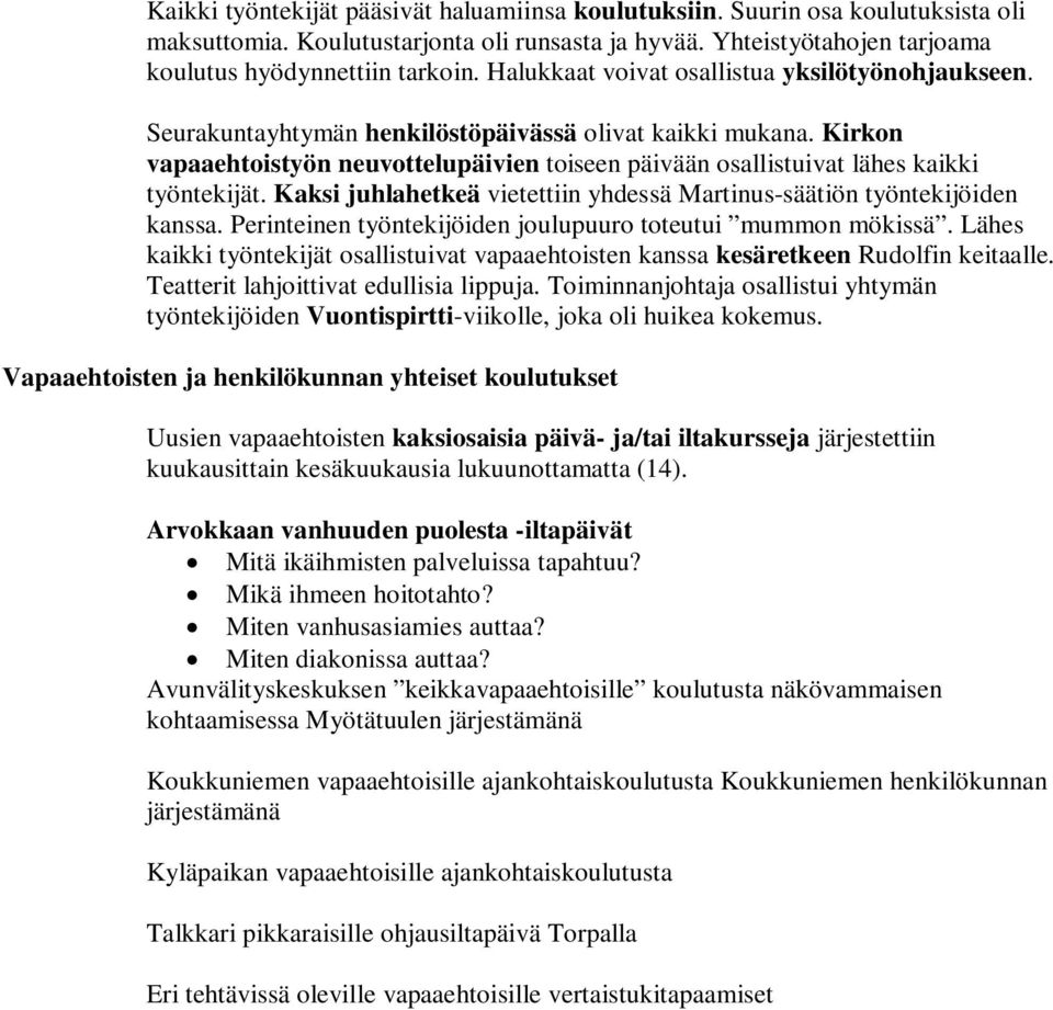 Kirkon vapaaehtoistyön neuvottelupäivien toiseen päivään osallistuivat lähes kaikki työntekijät. Kaksi juhlahetkeä vietettiin yhdessä Martinus-säätiön työntekijöiden kanssa.