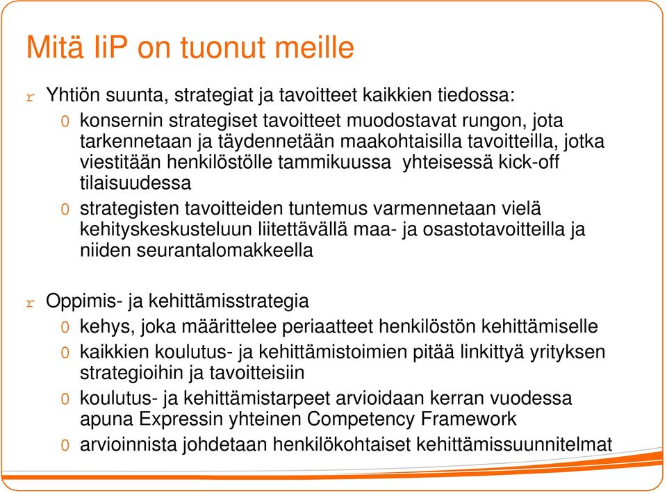 osastotavoitteilla ja niiden seurantalomakkeella o Oppimis- ja kehittämisstrategia - kehys, joka määrittelee periaatteet henkilöstön kehittämiselle - kaikkien koulutus- ja kehittämistoimien pitää