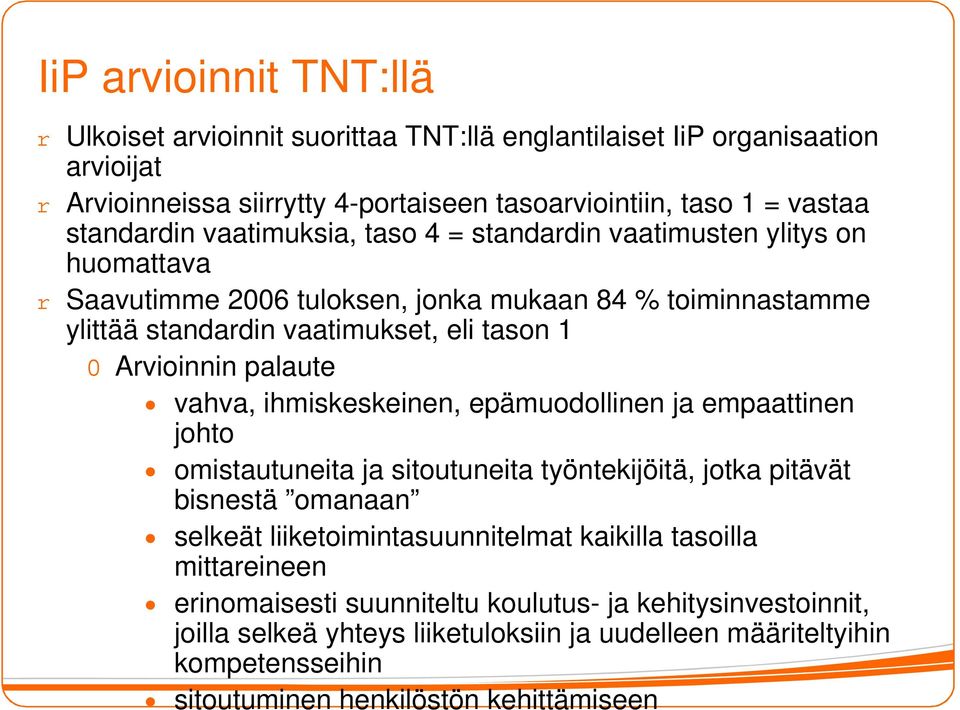 palaute vahva, ihmiskeskeinen, epämuodollinen ja empaattinen johto omistautuneita ja sitoutuneita työntekijöitä, jotka pitävät bisnestä omanaan selkeät liiketoimintasuunnitelmat kaikilla