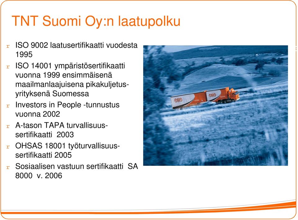 Suomessa Investors in People -tunnustus vuonna 2002 A-tason TAPA turvallisuussertifikaatti
