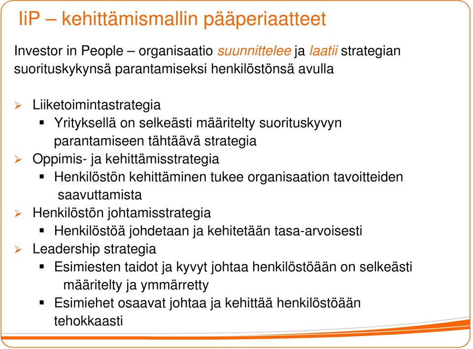 kehittäminen tukee organisaation tavoitteiden saavuttamista Henkilöstön johtamisstrategia Henkilöstöä johdetaan ja kehitetään tasa-arvoisesti Leadership