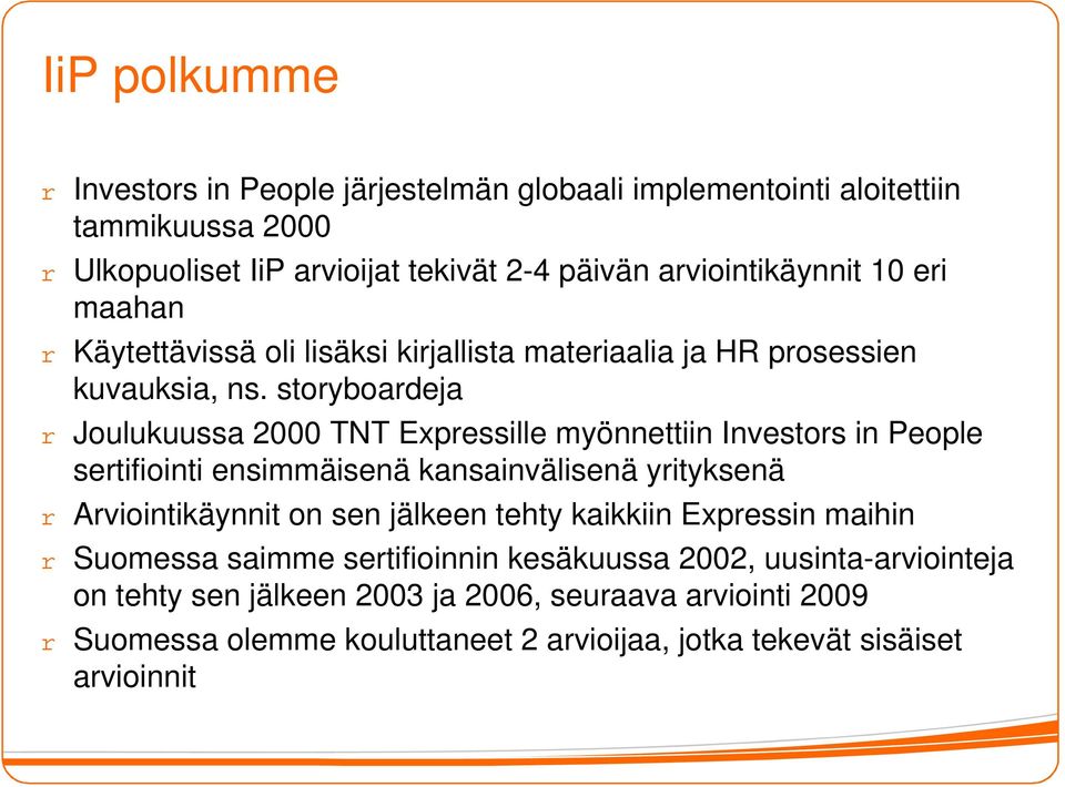 storyboardeja o Joulukuussa 2000 TNT Expressille myönnettiin Investors in People sertifiointi ensimmäisenä kansainvälisenä yrityksenä o Arviointikäynnit on sen jälkeen