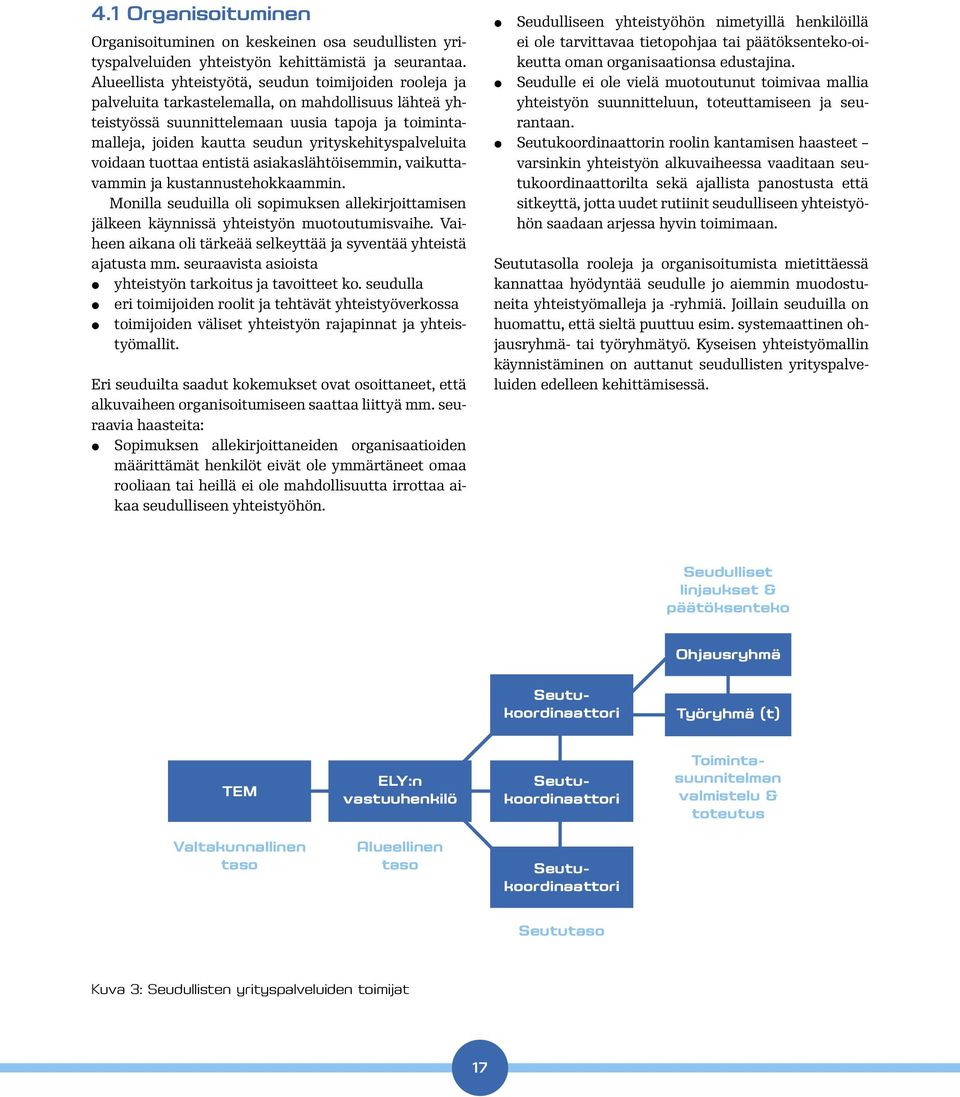 yrityskehityspalveluita voidaan tuottaa entistä asiakaslähtöisemmin, vaikuttavammin ja kustannustehokkaammin.