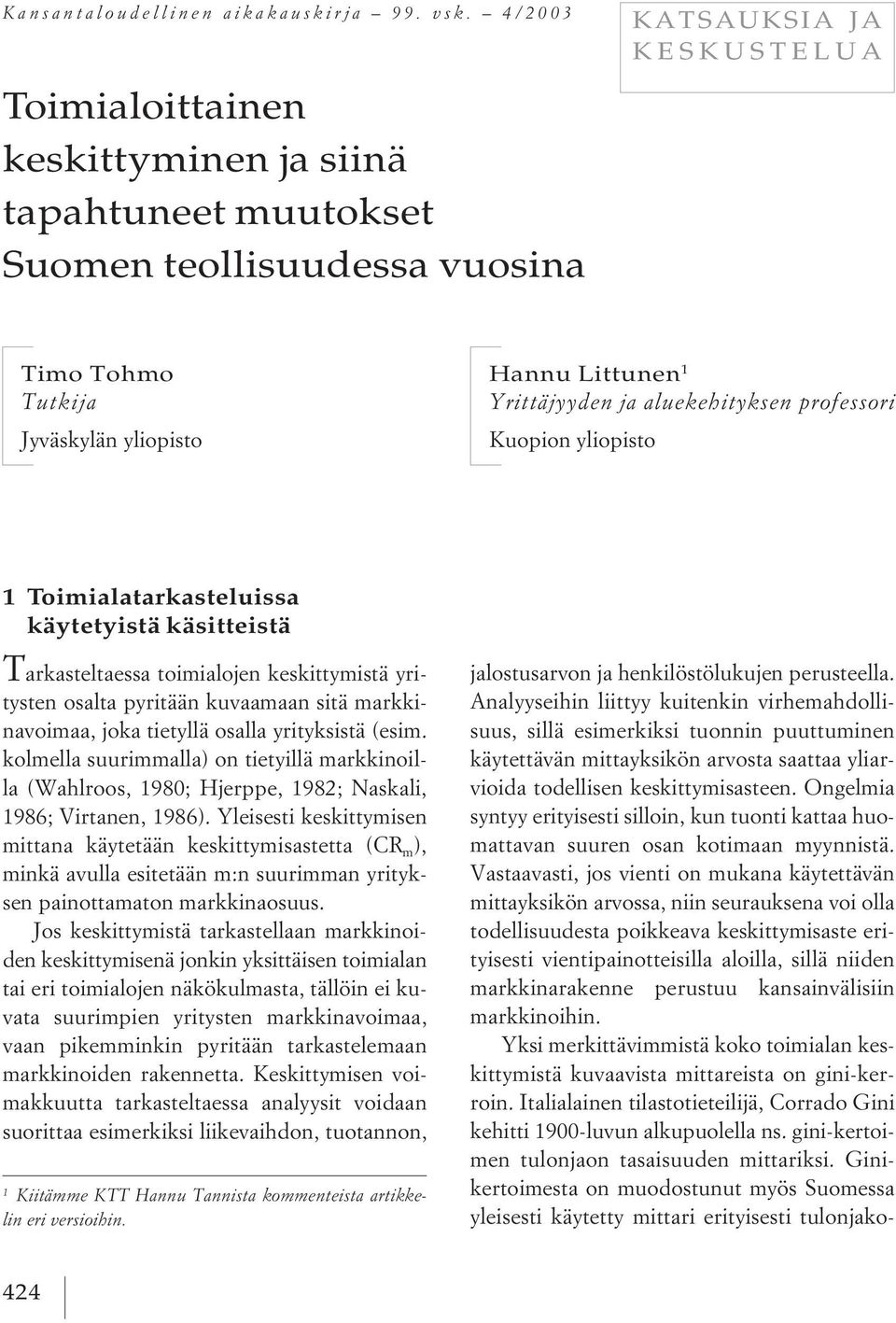 aluekehityksen professori Kuopion yliopisto 1Toimialatarkasteluissa käytetyistä käsitteistä T arkasteltaessa toimialojen keskittymistä yritysten osalta pyritään kuvaamaan sitä markkinavoimaa, joka