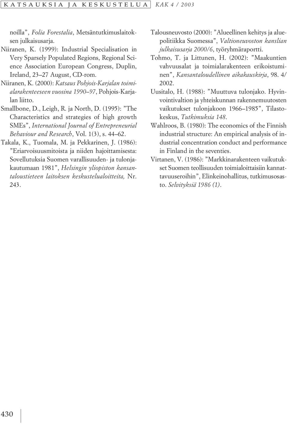 (2000): Katsaus Pohjois-Karjalan toimialarakenteeseen vuosina 1990 97, Pohjois-Karjalan liitto. Smallbone, D., Leigh, R. ja North, D.