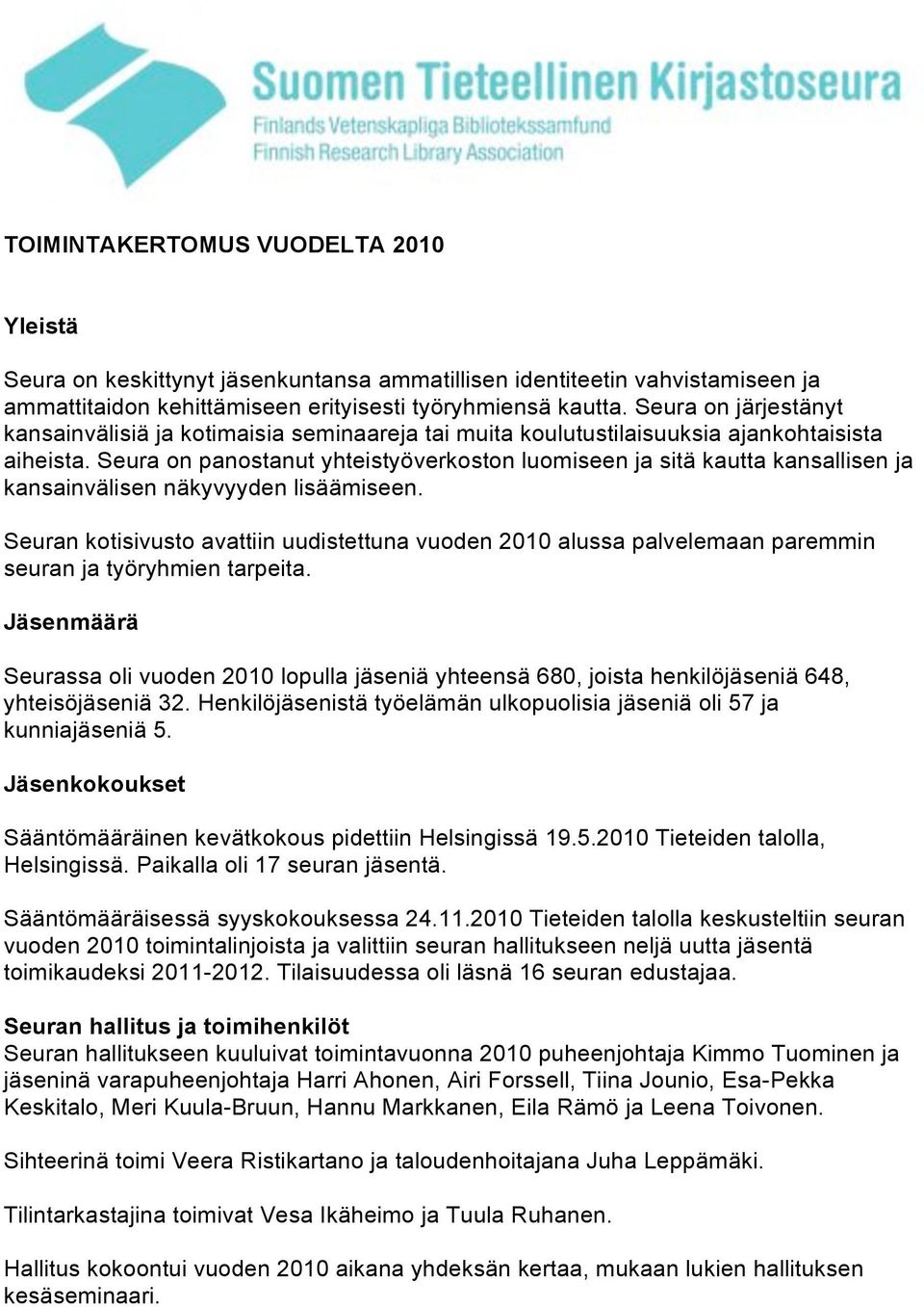 Seura on panostanut yhteistyöverkoston luomiseen ja sitä kautta kansallisen ja kansainvälisen näkyvyyden lisäämiseen.