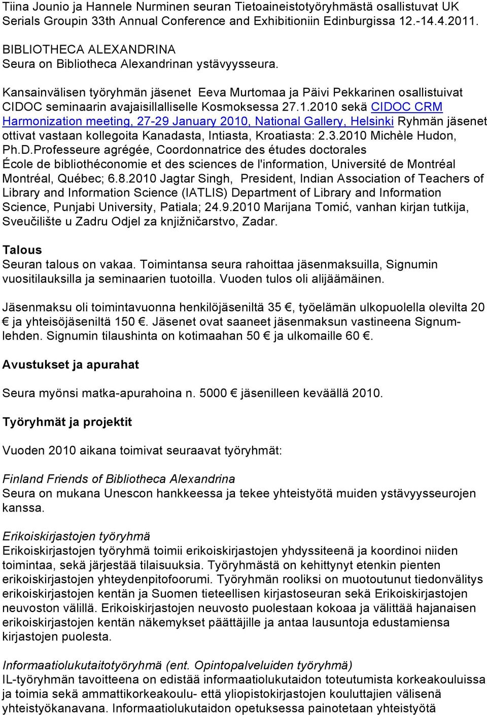 Kansainvälisen työryhmän jäsenet Eeva Murtomaa ja Päivi Pekkarinen osallistuivat CIDOC seminaarin avajaisillalliselle Kosmoksessa 27.1.