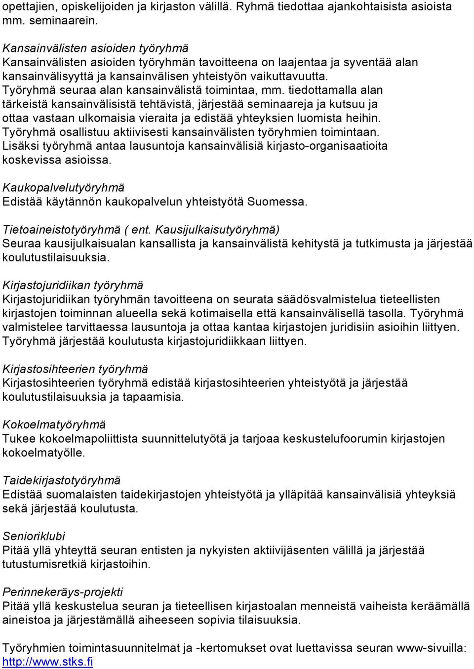 Työryhmä seuraa alan kansainvälistä toimintaa, mm.
