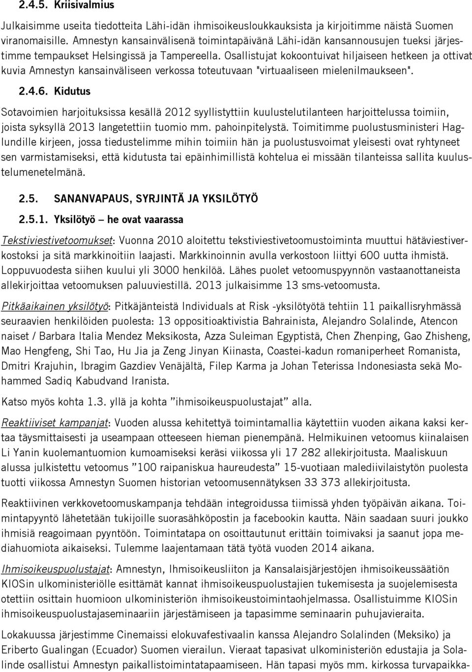 Osallistujat kokoontuivat hiljaiseen hetkeen ja ottivat kuvia Amnestyn kansainväliseen verkossa toteutuvaan "virtuaaliseen mielenilmaukseen". 2.4.6.