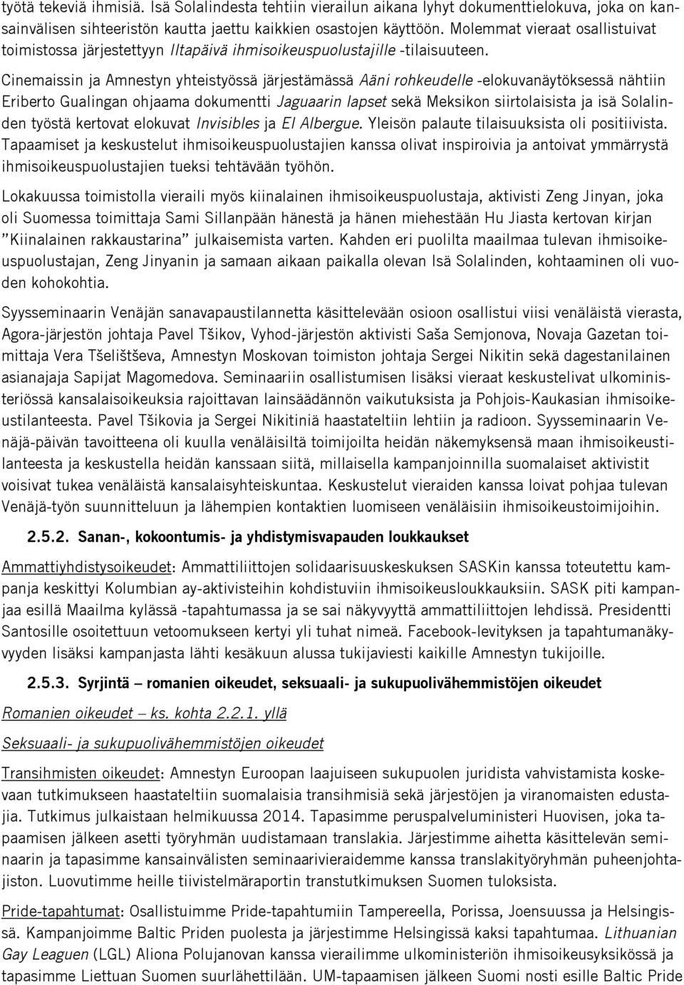 Cinemaissin ja Amnestyn yhteistyössä järjestämässä Aäni rohkeudelle -elokuvanäytöksessä nähtiin Eriberto Gualingan ohjaama dokumentti Jaguaarin lapset sekä Meksikon siirtolaisista ja isä Solalinden