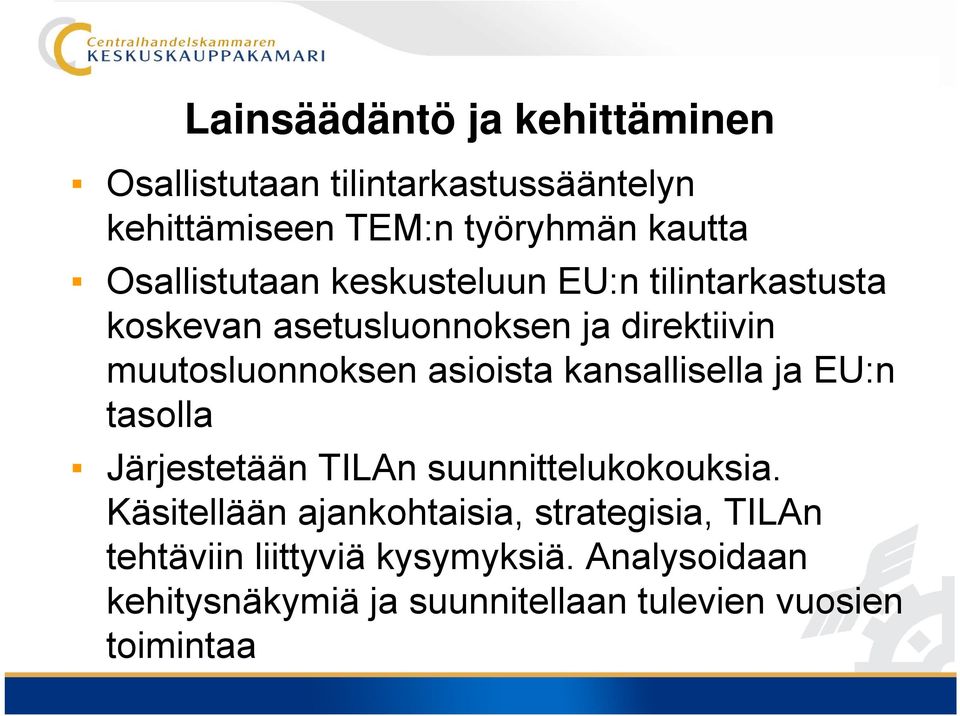 muutosluonnoksen asioista i kansallisella ja EU:n tasolla Järjestetään TILAn suunnittelukokouksia.