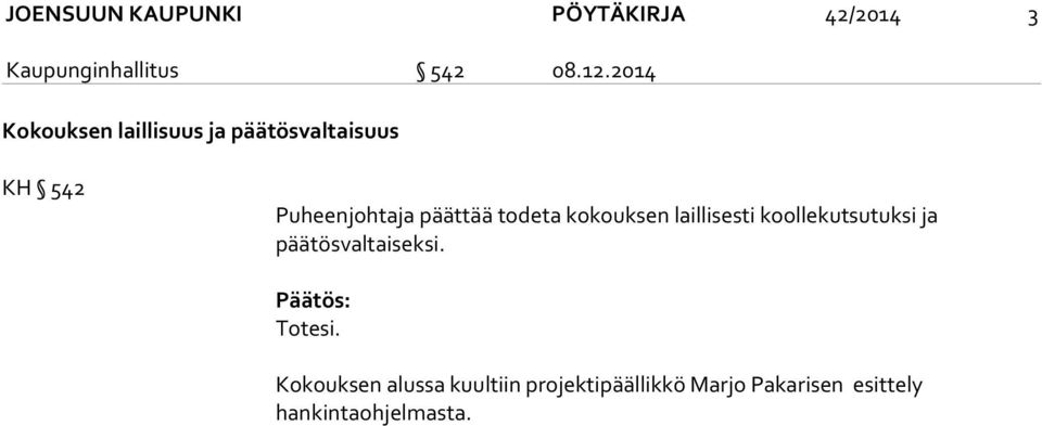 todeta kokouksen laillisesti koollekutsutuksi ja päätösvaltaiseksi.