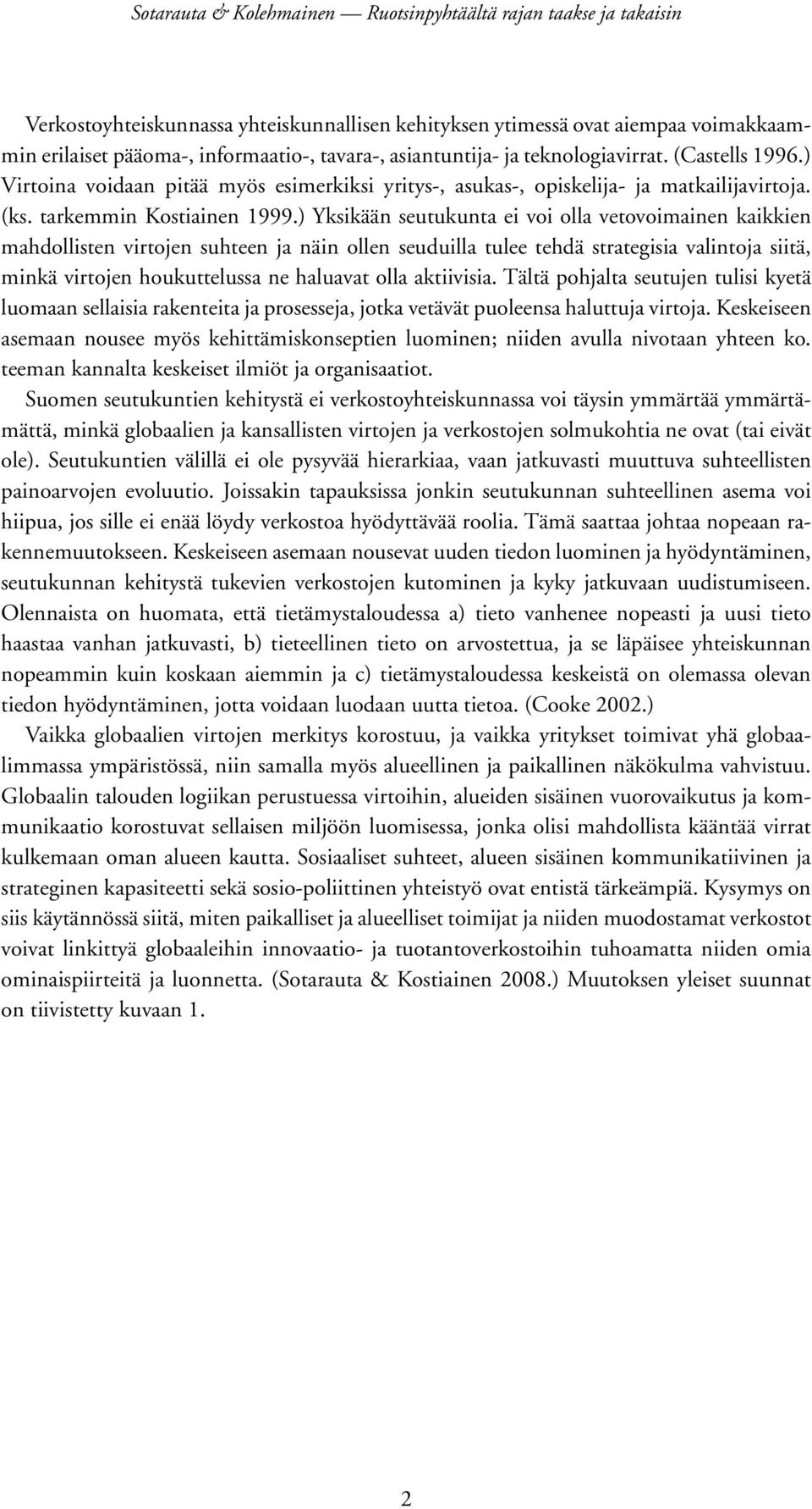 ) Yksikään seutukunta ei voi olla vetovoimainen kaikkien mahdollisten virtojen suhteen ja näin ollen seuduilla tulee tehdä strategisia valintoja siitä, minkä virtojen houkuttelussa ne haluavat olla