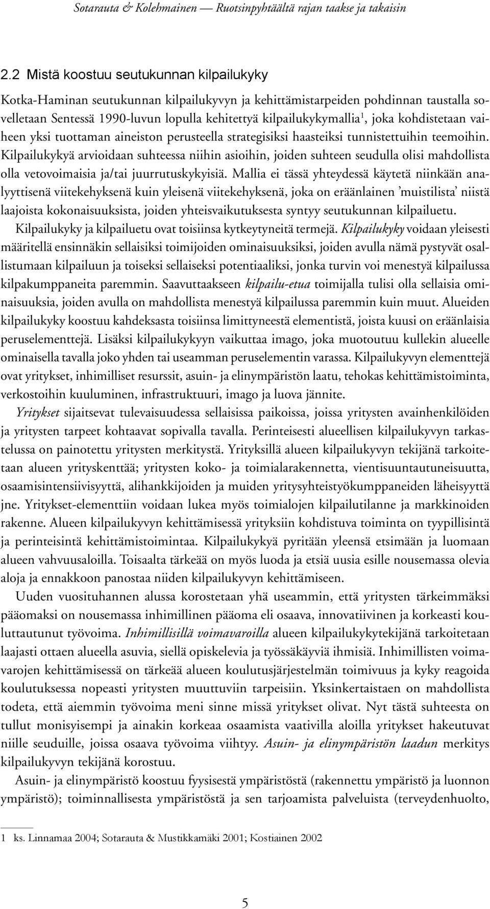 Kilpailukykyä arvioidaan suhteessa niihin asioihin, joiden suhteen seudulla olisi mahdollista olla vetovoimaisia ja/tai juurrutuskykyisiä.