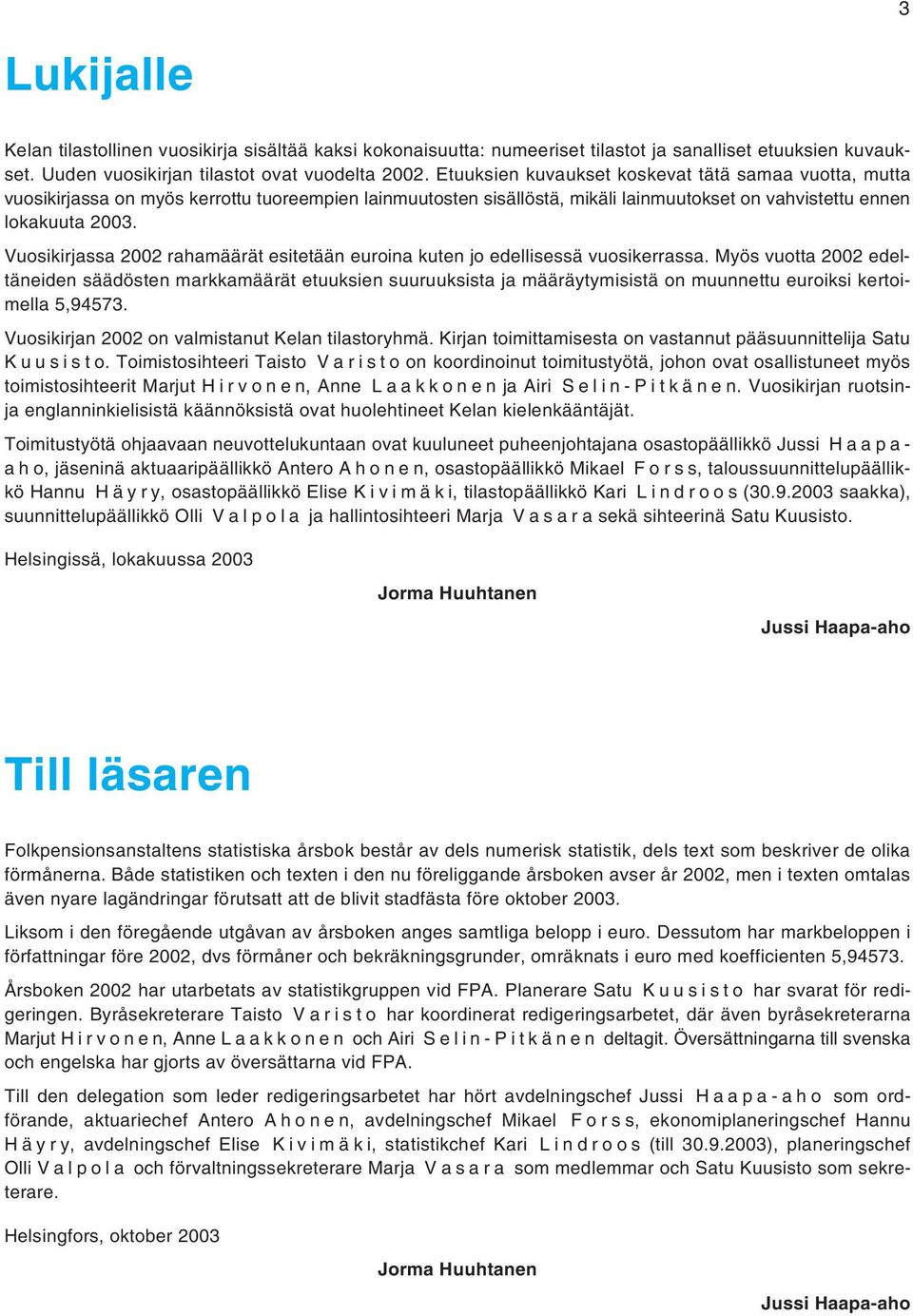 Vuosikirjassa 2002 rahamäärät esitetään euroina kuten jo edellisessä vuosikerrassa.