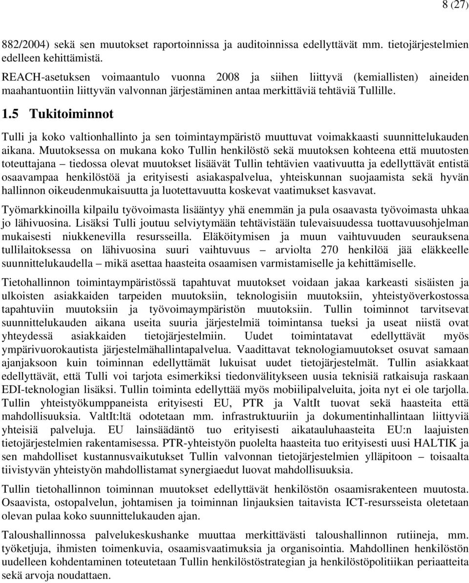 5 Tukitoiminnot Tulli ja koko valtionhallinto ja sen toimintaympäristö muuttuvat voimakkaasti suunnittelukauden aikana.