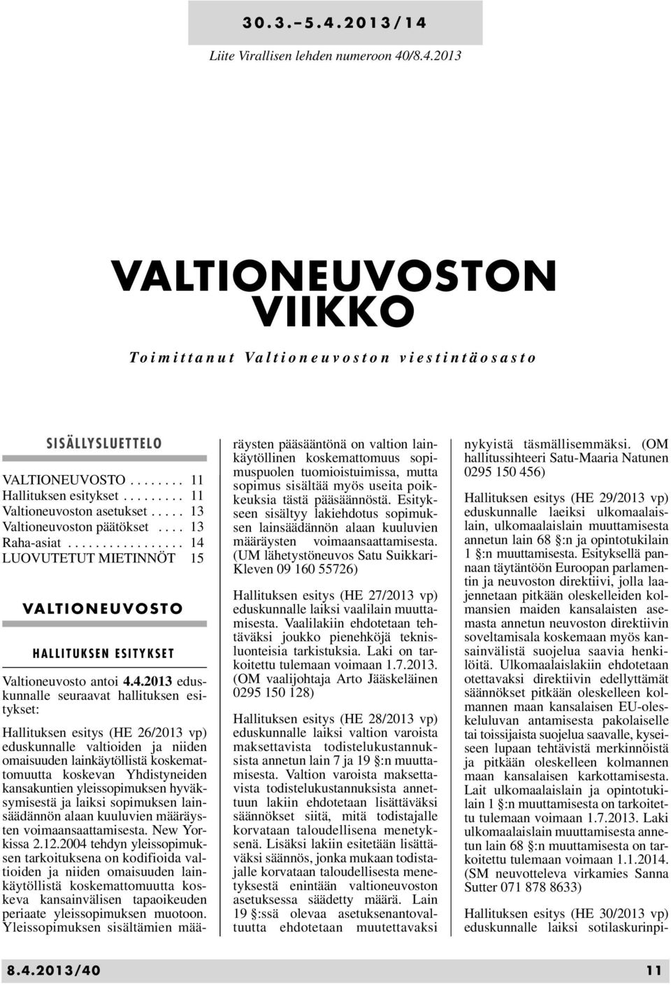 LUOVUTETUT MIETINNÖT 15 VALTIONEUVOSTO HALLITUKSEN ESITYKSET Valtioneuvosto antoi 4.