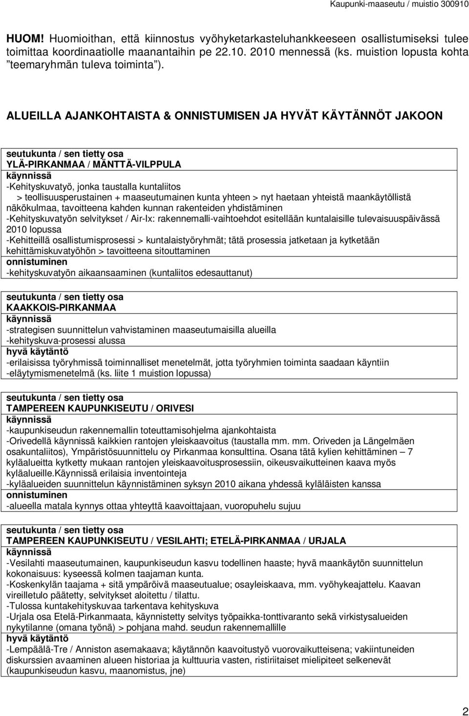 ALUEILLA AJANKOHTAISTA & ONNISTUMISEN JA HYVÄT KÄYTÄNNÖT JAKOON YLÄ-PIRKANMAA / MÄNTTÄ-VILPPULA -Kehityskuvatyö, jonka taustalla kuntaliitos > teollisuusperustainen + maaseutumainen kunta yhteen >