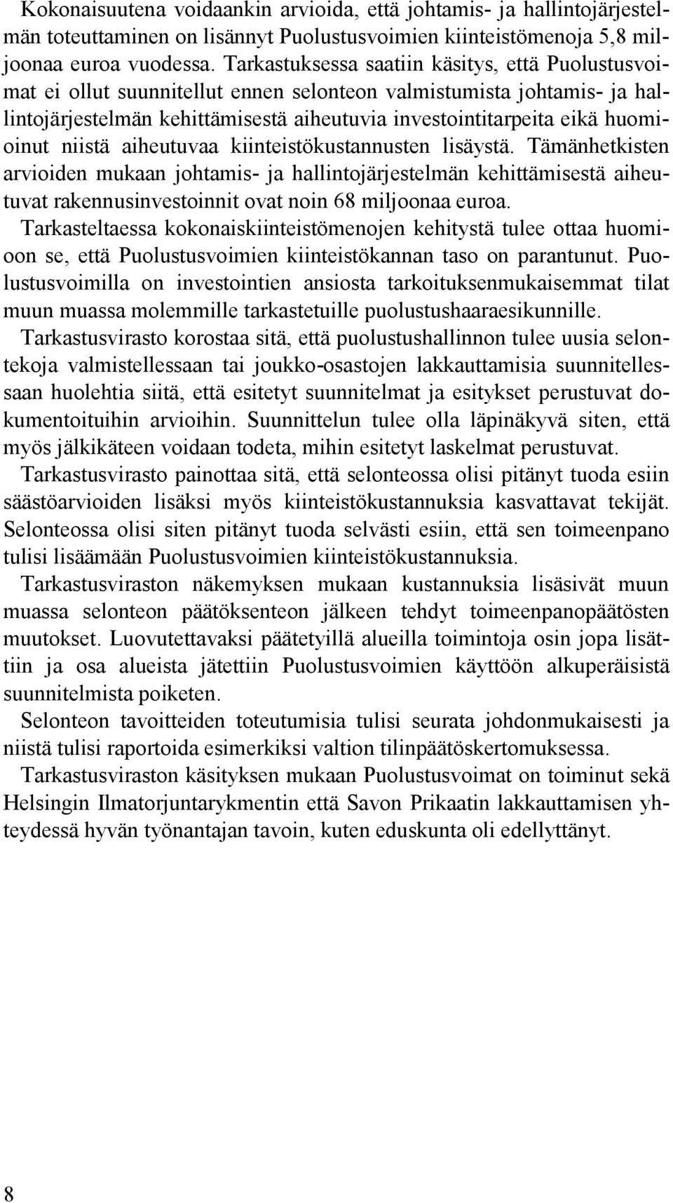 huomioinut niistä aiheutuvaa kiinteistökustannusten lisäystä.