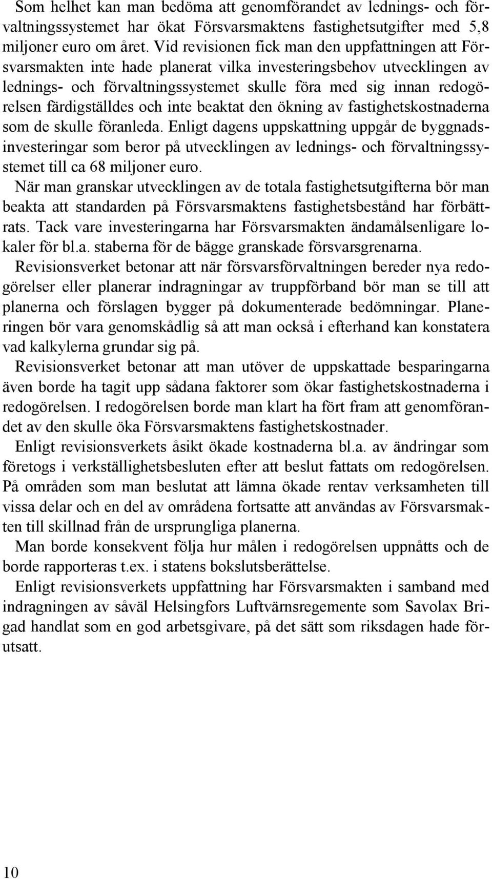 färdigställdes och inte beaktat den ökning av fastighetskostnaderna som de skulle föranleda.