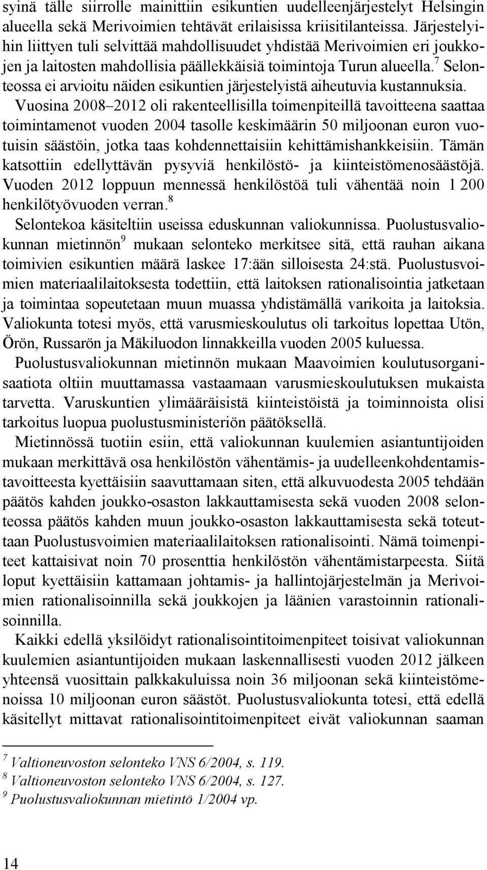 7 Selonteossa ei arvioitu näiden esikuntien järjestelyistä aiheutuvia kustannuksia.