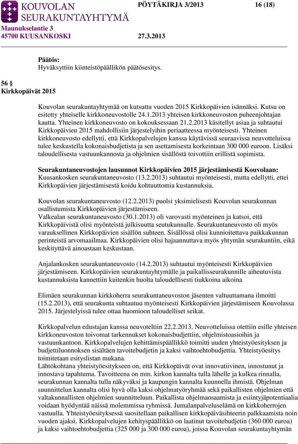 Yhteinen kirkkoneuvosto edellytti, että Kirkkopalvelujen kanssa käytävissä seuraavissa neuvotteluissa tulee keskustella kokonaisbudjetista ja sen asettamisesta korkeintaan 300 000 euroon.