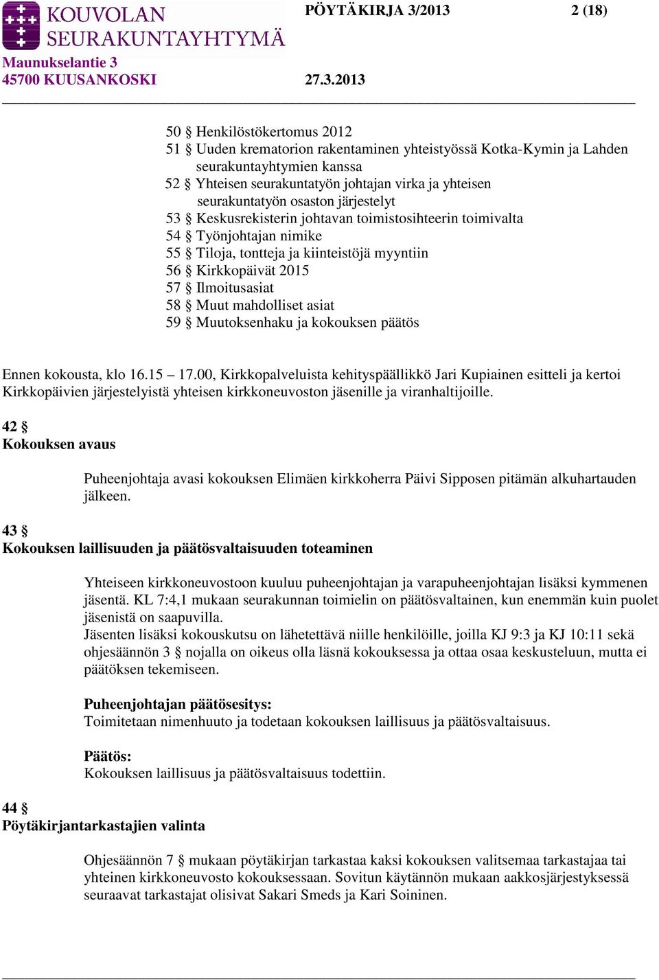 Ilmoitusasiat 58 Muut mahdolliset asiat 59 Muutoksenhaku ja kokouksen päätös Ennen kokousta, klo 16.15 17.